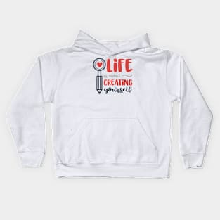 Life Is About Creating Yourself Kids Hoodie